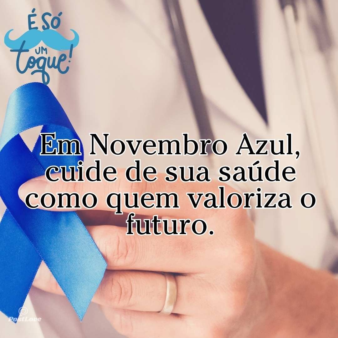 Em Novembro Azul, cuide de sua saúde como quem valoriza o futuro.