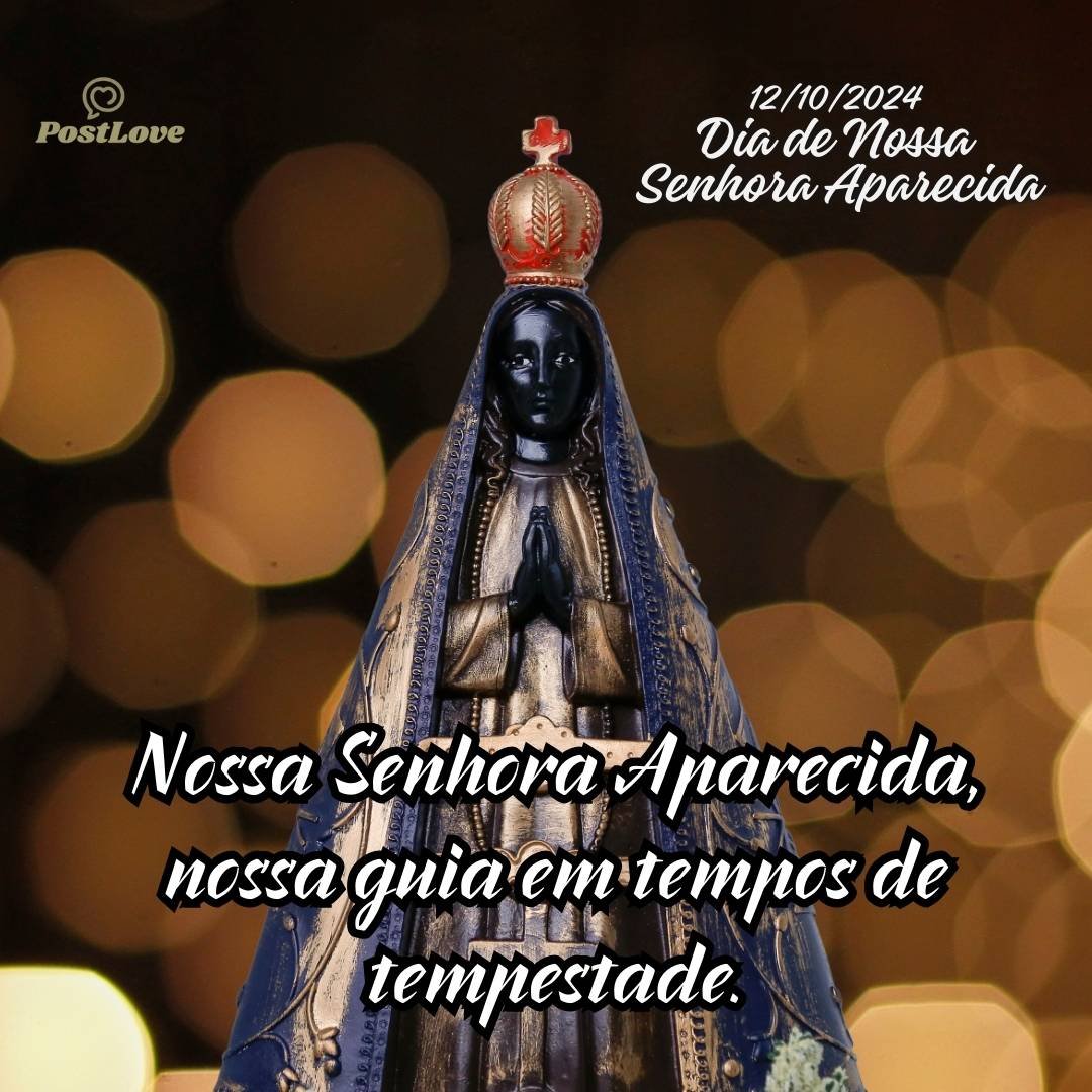 Nossa Senhora Aparecida, nossa guia em tempos de tempestade.