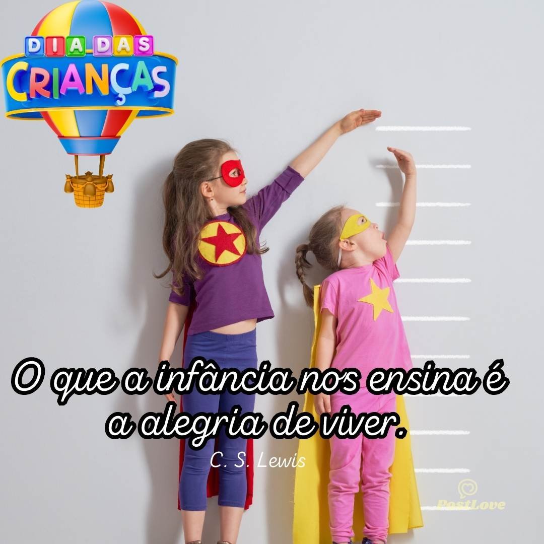 O que a infância nos ensina é a alegria de viver.