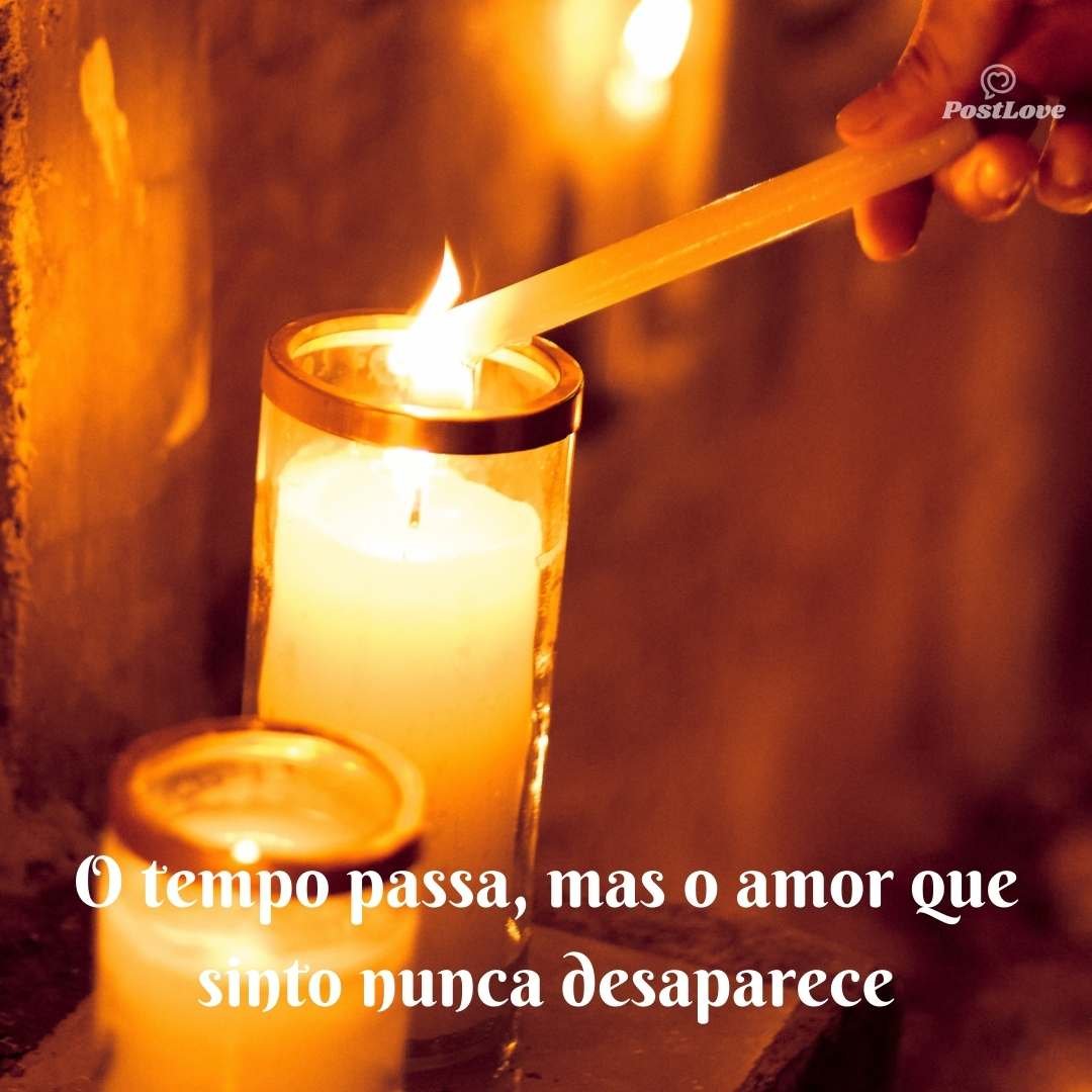 O tempo passa, mas o amor que sinto nunca desaparece