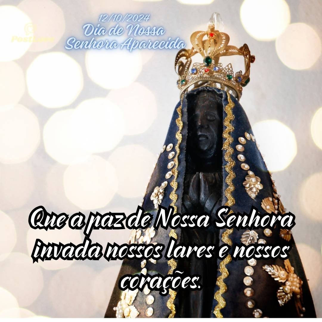 Que a paz de Nossa Senhora invada nossos lares e nossos corações.