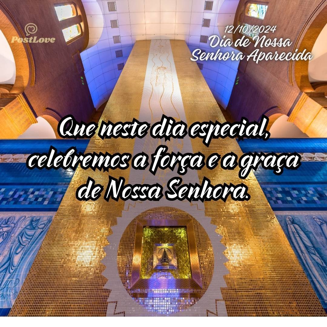 Que neste dia especial, celebremos a força e a graça de Nossa Senhora.