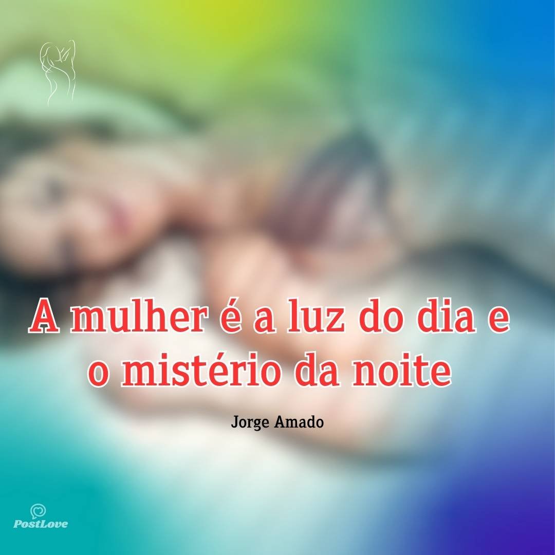 A mulher é a luz do dia e o mistério da noite