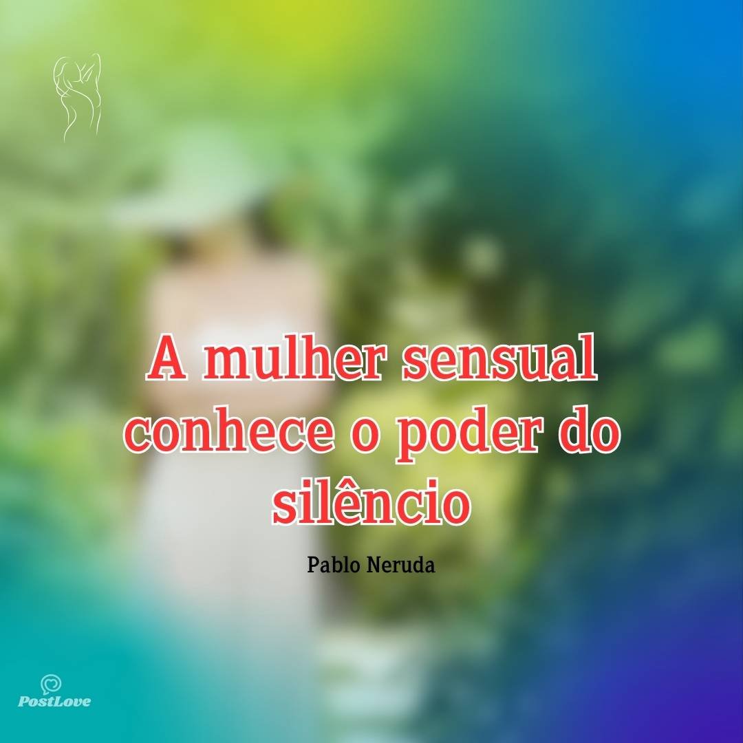 A mulher sensual conhece o poder do silêncio