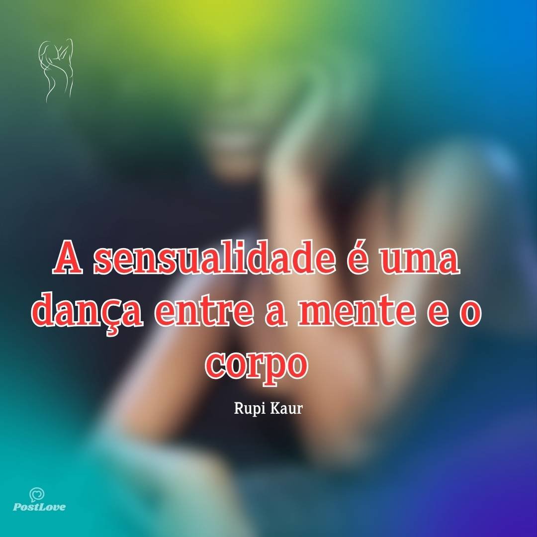 A sensualidade é uma dança entre a mente e o corpo