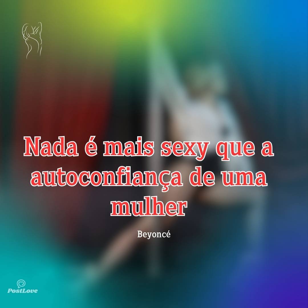 Nada é mais sexy que a autoconfiança de uma mulher
