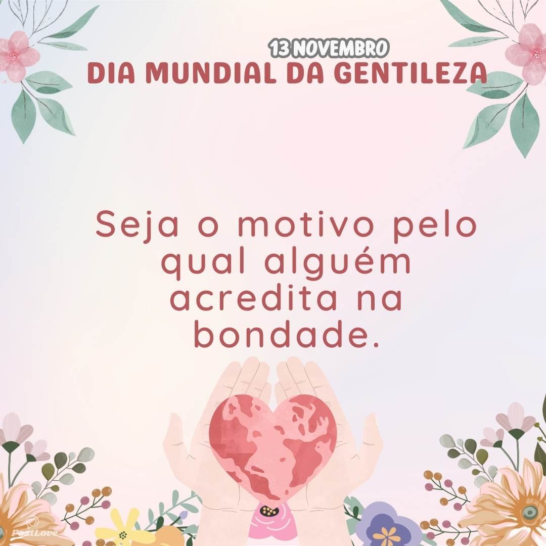 Seja o motivo pelo qual alguém acredita na bondade.