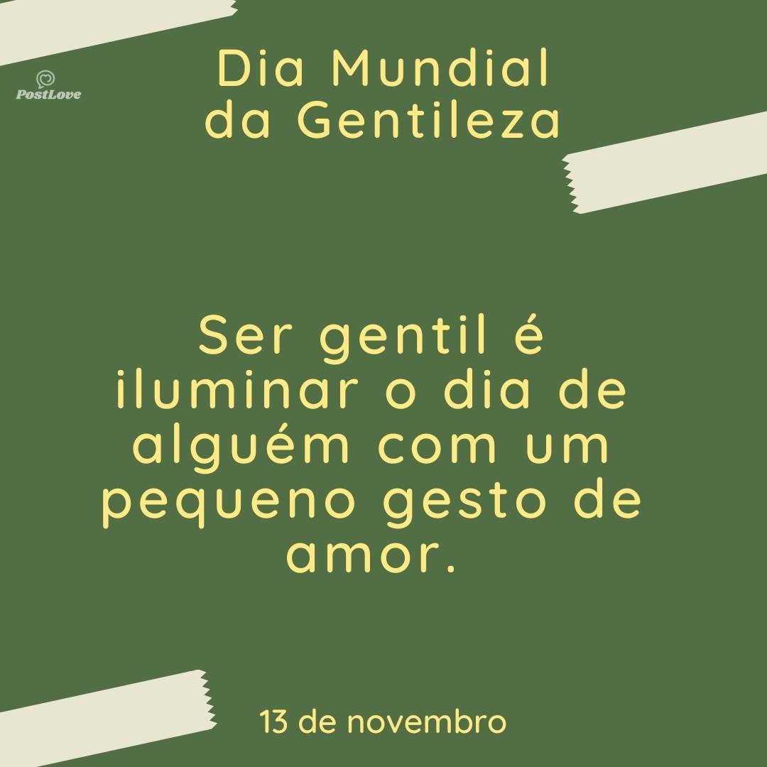Ser gentil é iluminar o dia de alguém com um pequeno gesto de amor.