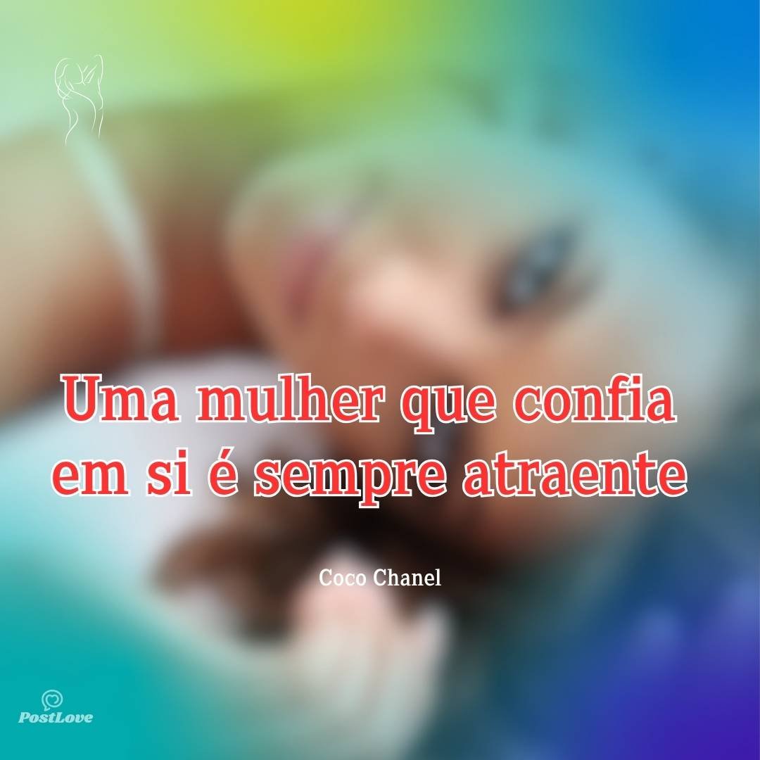 Uma mulher que confia em si é sempre atraente