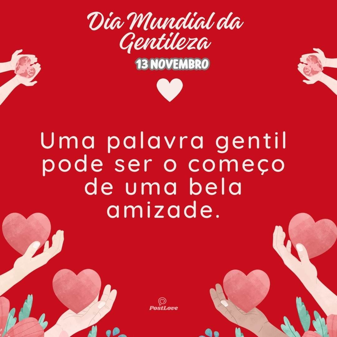 Uma palavra gentil pode ser o começo de uma bela amizade.