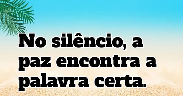 No silêncio, a paz encontra a palavra certa.
