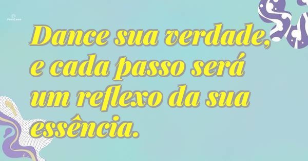 Dance sua verdade, e cada passo será um reflexo da sua essência.