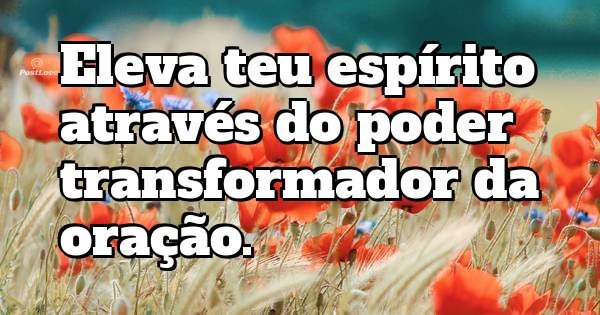Eleva teu espírito através do poder transformador da oração.