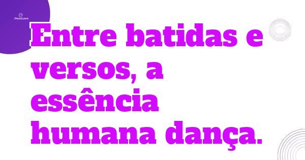 Entre batidas e versos, a essência humana dança.