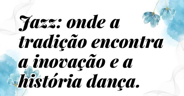 Jazz: onde a tradição encontra a inovação e a história dança.