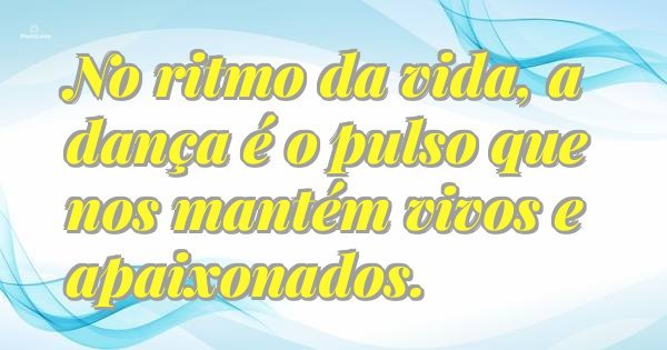 No ritmo da vida, a dança é o pulso que nos mantém vivos e apaixonados.