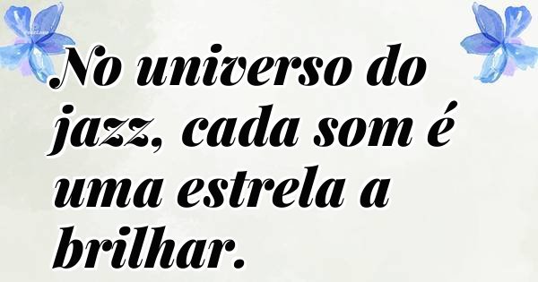 No universo do jazz, cada som é uma estrela a brilhar.