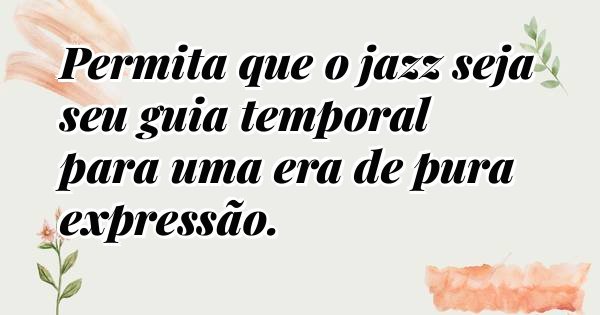 Permita que o jazz seja seu guia temporal para uma era de pura expressão.