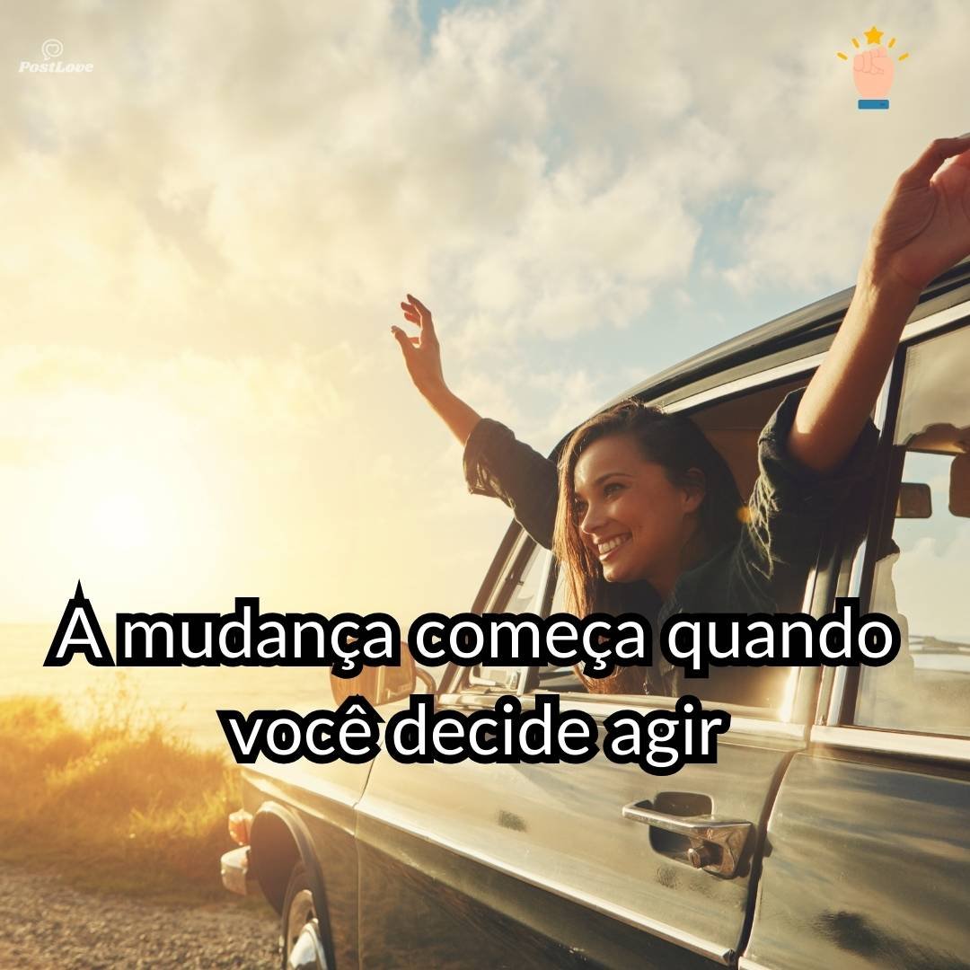 A mudança começa quando você decide agir