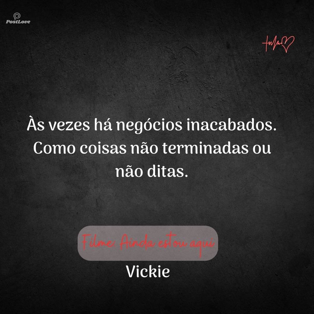 Às vezes há negócios inacabados. Como coisas não terminadas ou não ditas.