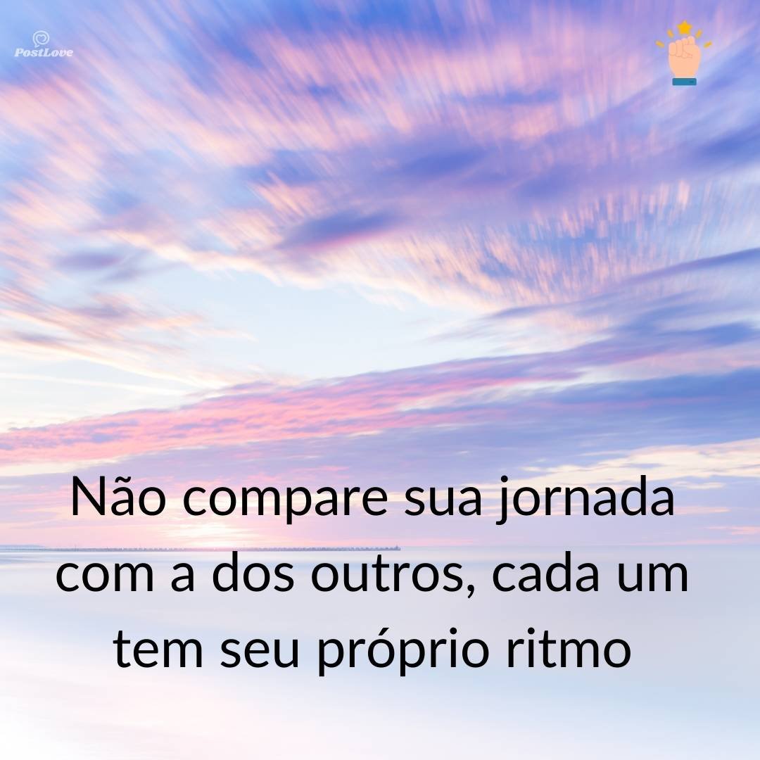 Não compare sua jornada com a dos outros, cada um tem seu próprio ritmo