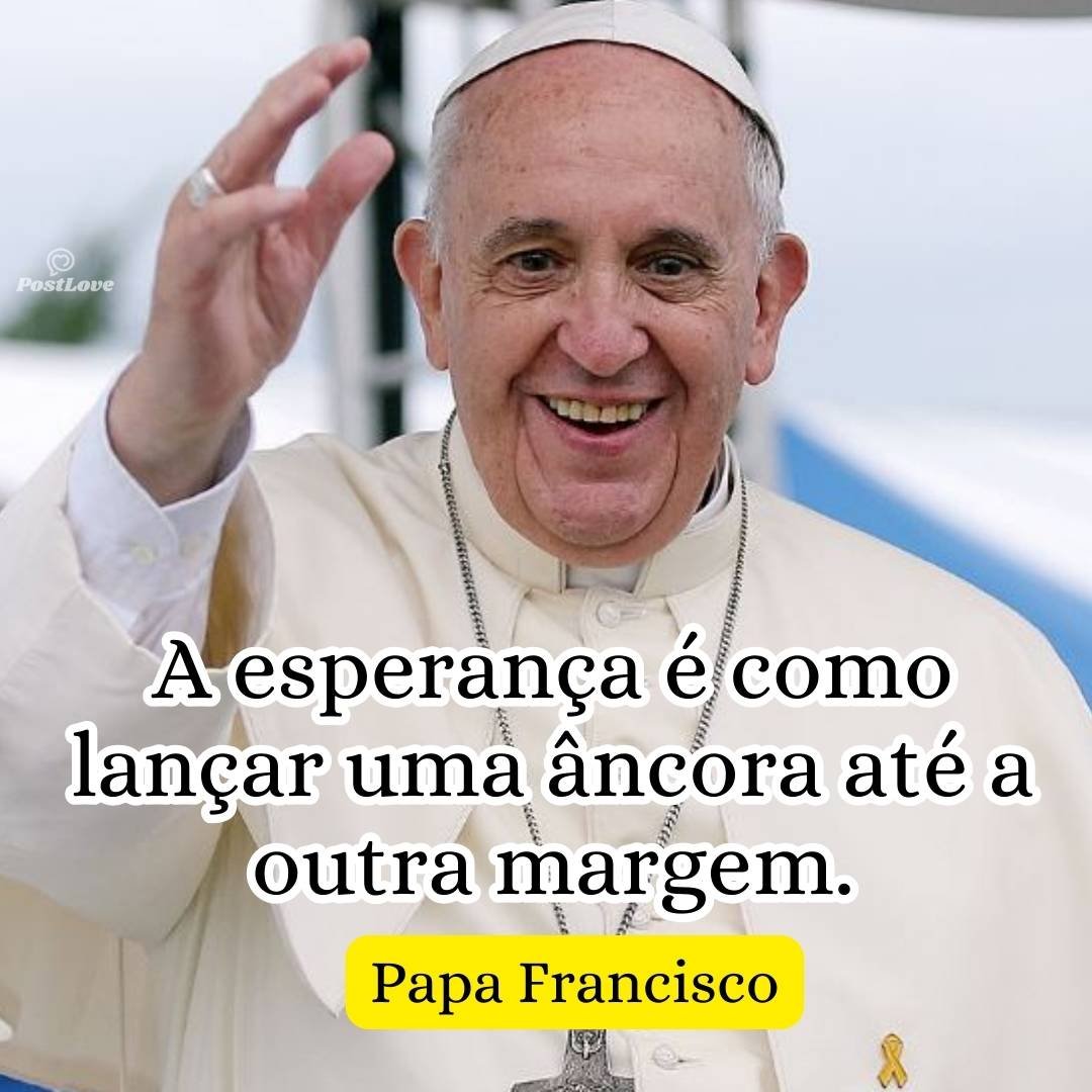 A esperança é como lançar uma âncora até a outra margem.