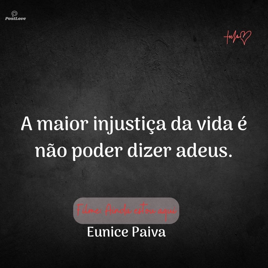 A maior injustiça da vida é não poder dizer adeus.