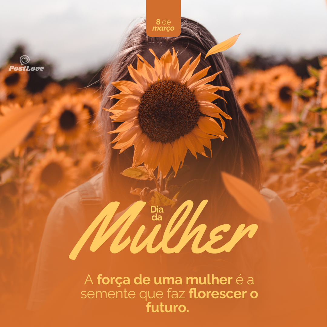 A força de uma mulher é a semente que faz florescer o futuro.